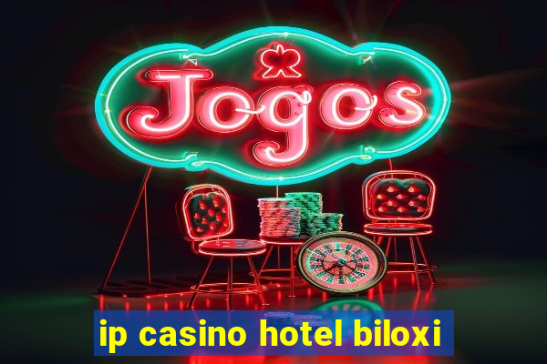 ip casino hotel biloxi