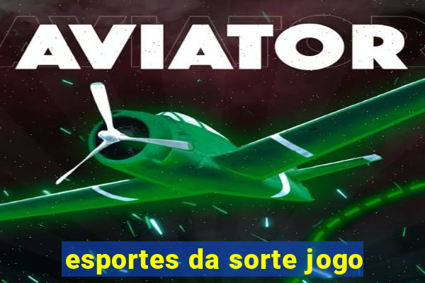 esportes da sorte jogo