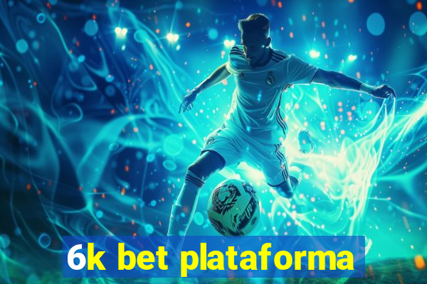 6k bet plataforma