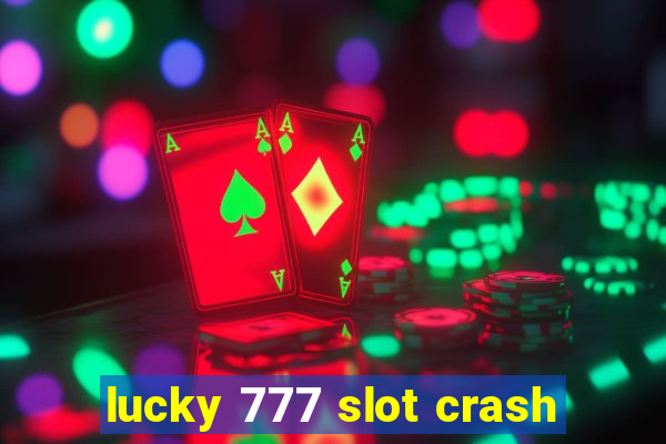 lucky 777 slot crash