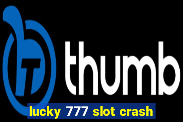 lucky 777 slot crash