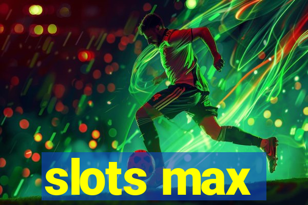 slots max