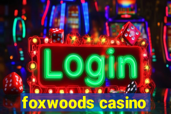 foxwoods casino