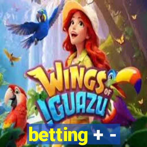 betting + -