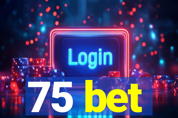 75 bet