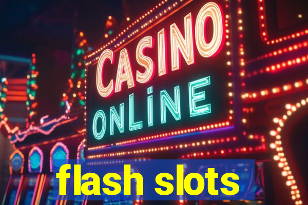 flash slots