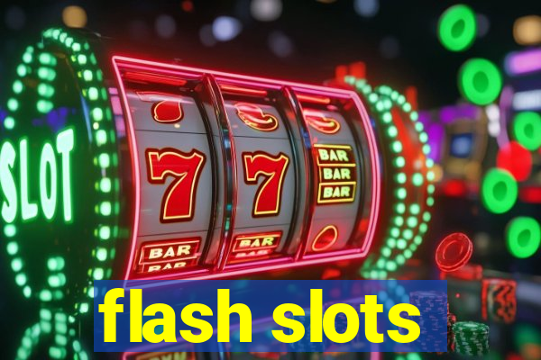 flash slots