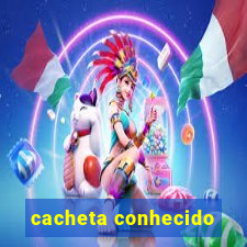 cacheta conhecido