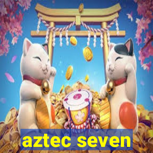 aztec seven