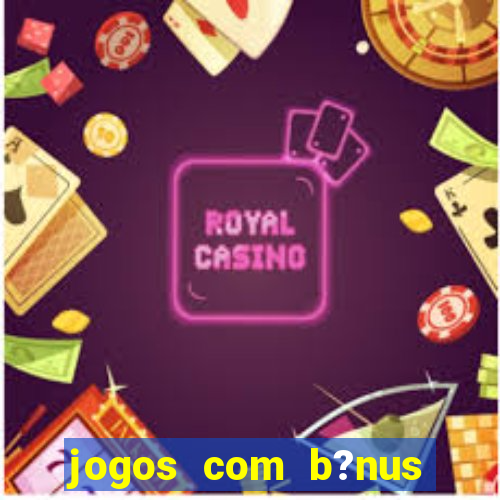 jogos com b?nus sem depósito