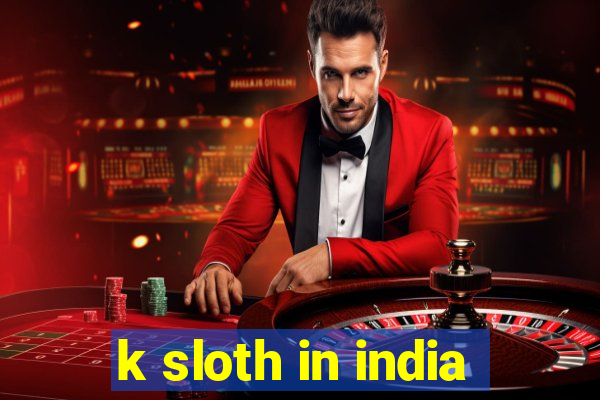 k sloth in india