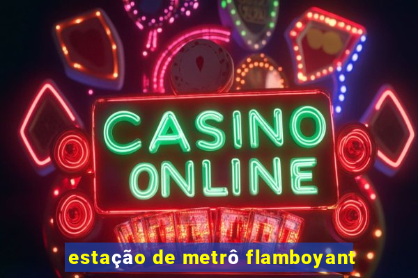 estação de metrô flamboyant