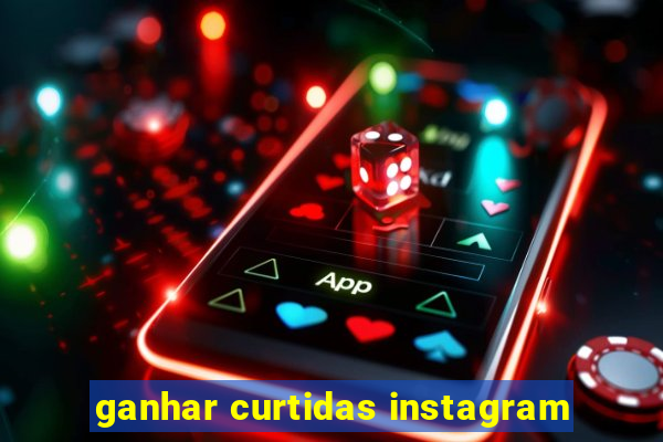 ganhar curtidas instagram