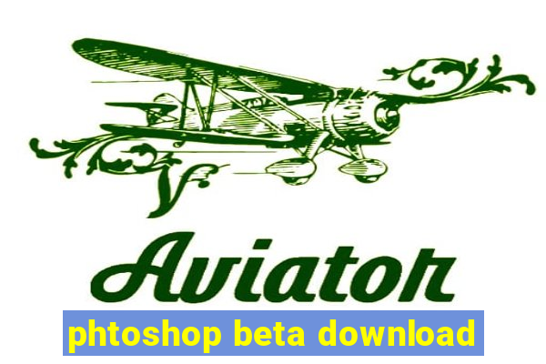 phtoshop beta download