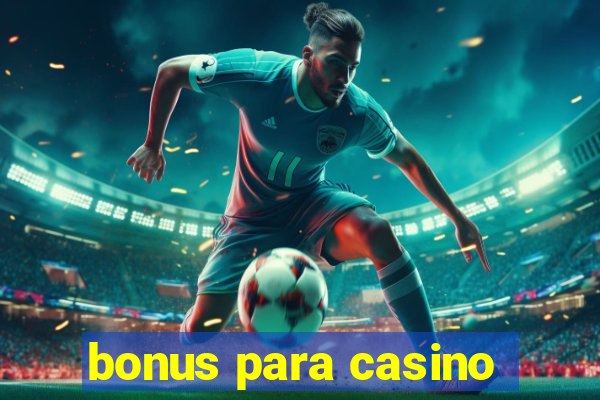 bonus para casino