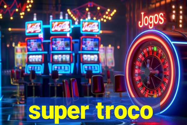 super troco