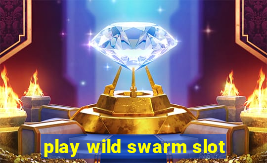 play wild swarm slot