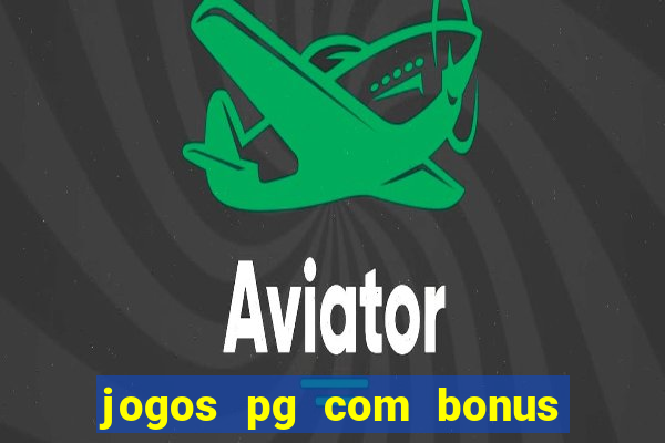 jogos pg com bonus de cadastro