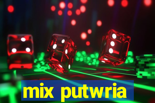 mix putwria