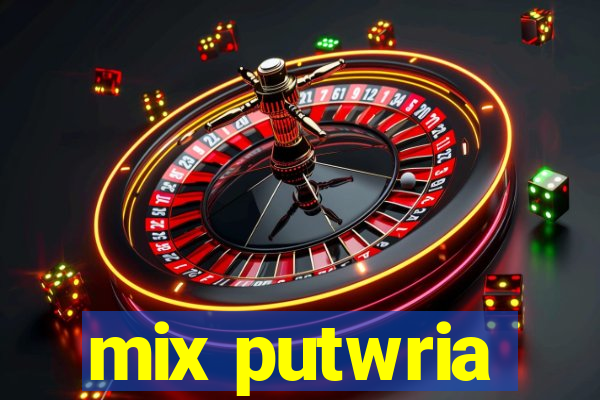 mix putwria