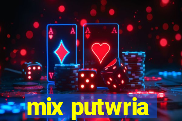 mix putwria