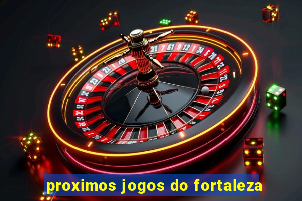 proximos jogos do fortaleza