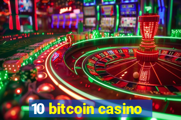 10 bitcoin casino