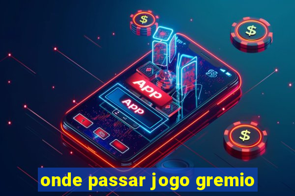 onde passar jogo gremio