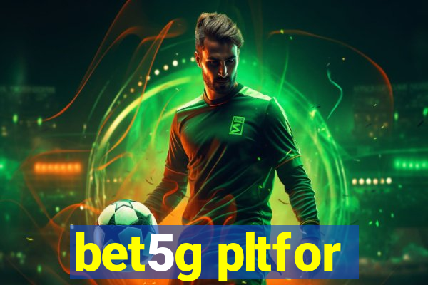 bet5g pltfor