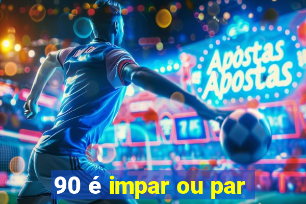 90 é impar ou par