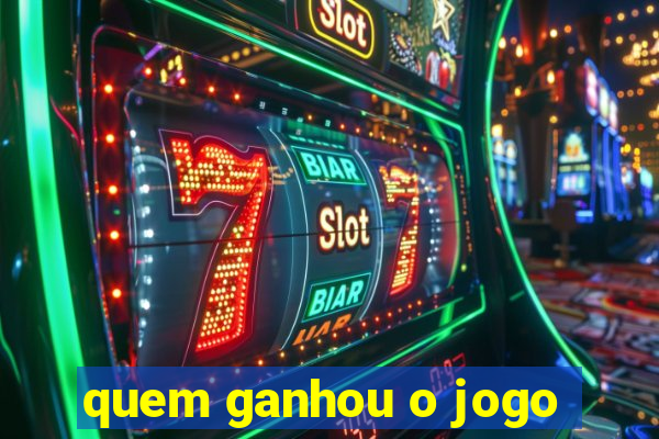 quem ganhou o jogo