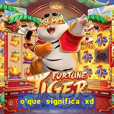 o'que significa xd em jogos