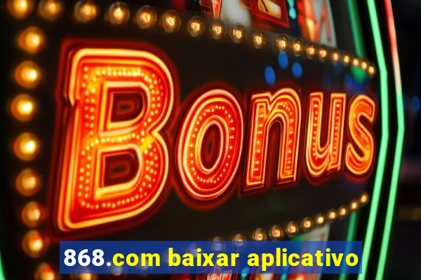 868.com baixar aplicativo