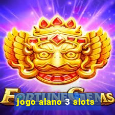 jogo alano 3 slots