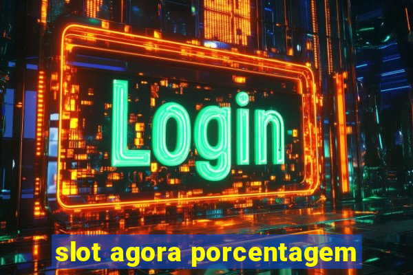 slot agora porcentagem