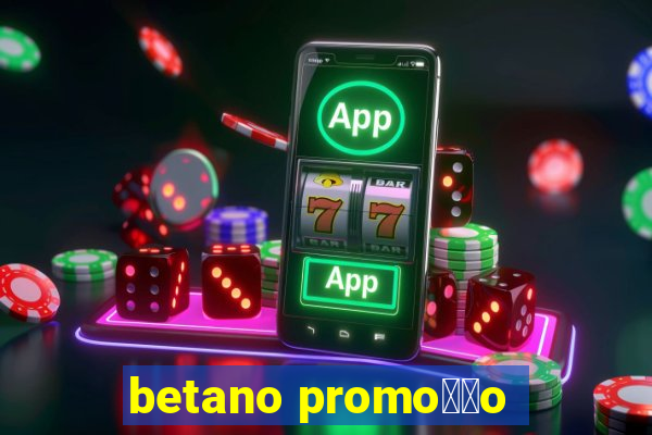 betano promo莽茫o