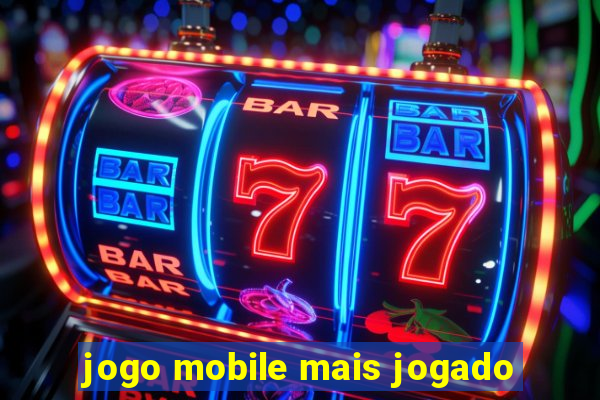 jogo mobile mais jogado