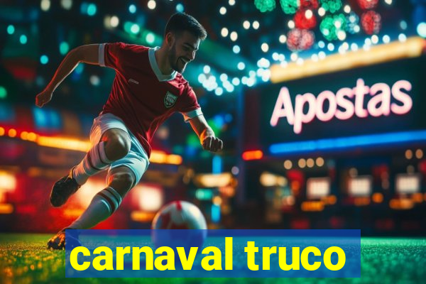 carnaval truco