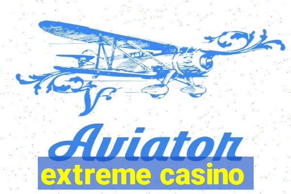 extreme casino