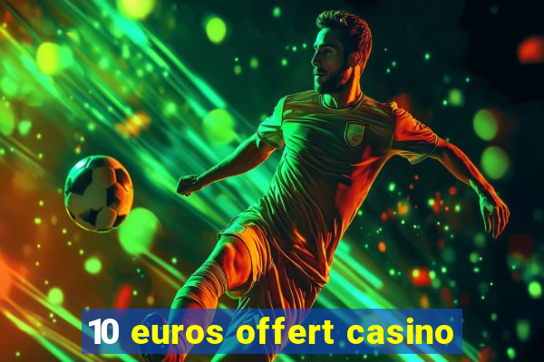 10 euros offert casino