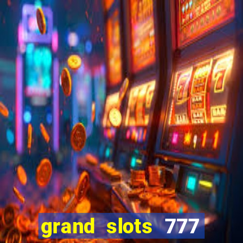 grand slots 777 paga mesmo