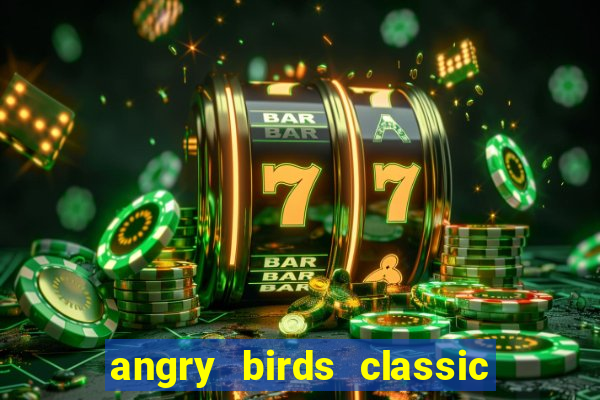 angry birds classic 1.0 apk