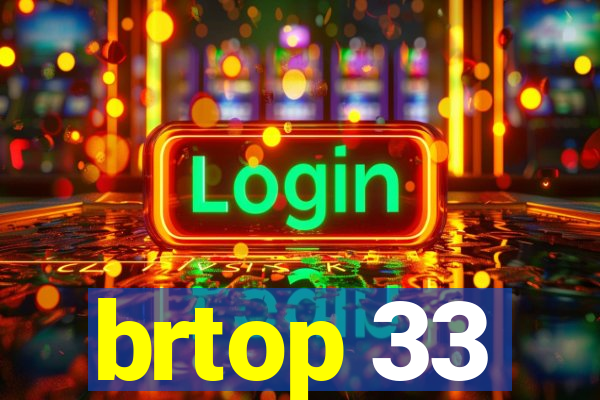 brtop 33