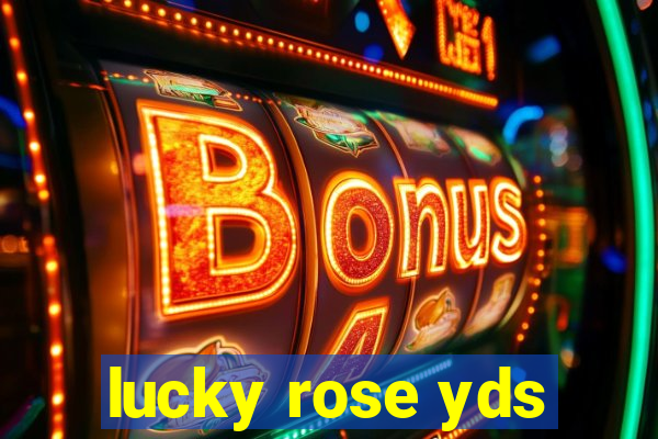 lucky rose yds