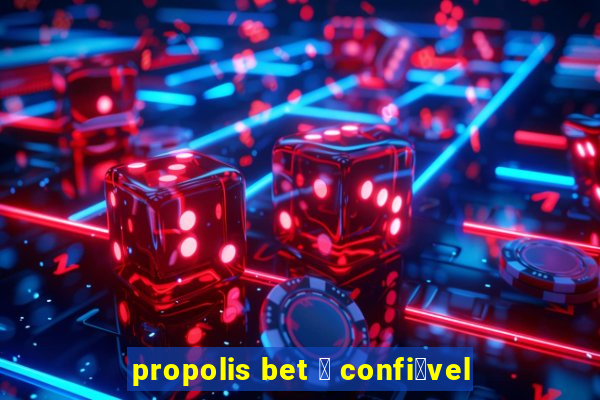 propolis bet 茅 confi谩vel