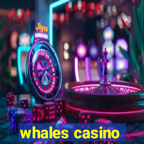 whales casino