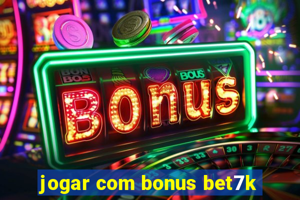 jogar com bonus bet7k