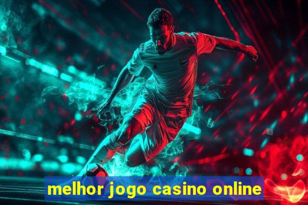 melhor jogo casino online