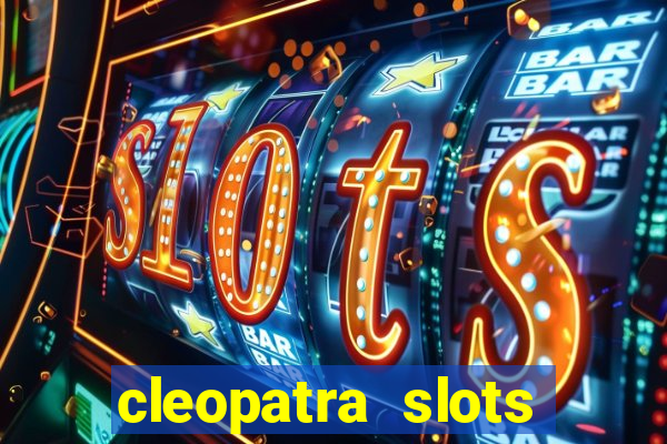 cleopatra slots games free