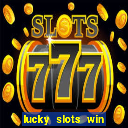 lucky slots win real cash 777